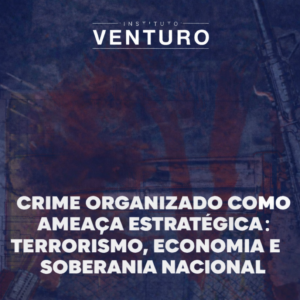 Crime Organizado como Ameaça Estratégica: Terrorismo, Economia e Soberania Nacional - Modalidade Online